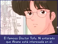 El famoso Doctor Tofu. Ni enterado que Akane está interesada en él.