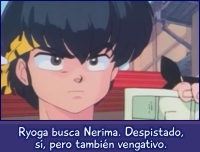 Ryoga busca Nérima. Despistado, sí, pero también vengativo.