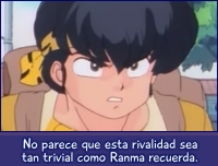 No parece que esta rivalidad sea tan trivial como Ranma la recuerda.