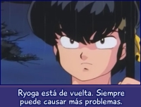 Ryoga está de vuelta. Siempre puede causar más problemas.