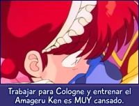 Trabajar para Cologne y entrenar el Amageru Ken es MUY cansado.