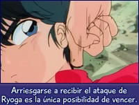 Arriesgarse a recibir el ataque de Ryoga es la única posibilidad de vencer.