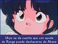 Ukyo se da cuenta que con ayuda de Ryoga podrá deshacerse de Akane.