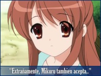 Extrañamente, Mikuru Asahina también acepta